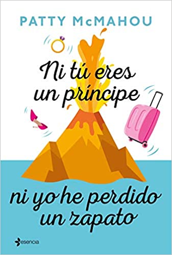Ni tú eres un príncipe ni yo he perdido un zapato, de Patty McMahou.